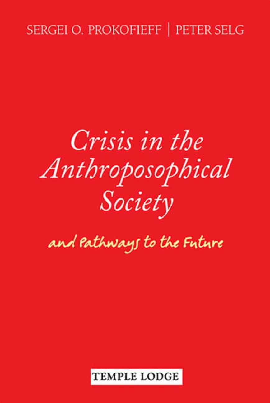 Crisis in the Anthroposophical Society: And Pathways to the Future (Paperback)